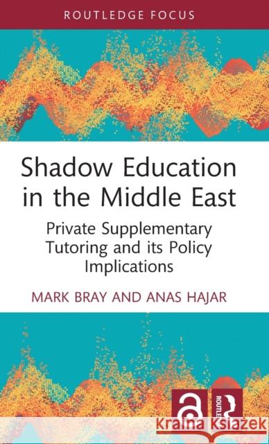 Shadow Education in the Middle East: Private Supplementary Tutoring and Its Policy Implications Mark Bray Anas Hajar 9781032329802 Routledge - książka