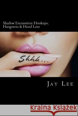 Shadow Encounters: Hookups, Hangovers & Hood Love: For Best Results, Insert Name Here ________________________. Jay Lee 9781539539957 Createspace Independent Publishing Platform - książka