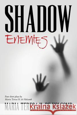 Shadow Enemies: Four Short Plays by Maria Teresa H. de Holcomb Maria Teresa H 9781517625733 Createspace - książka