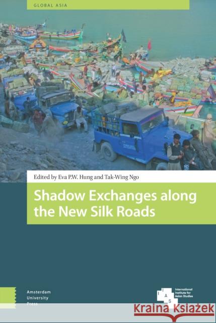 Shadow Exchanges Along the New Silk Roads Eva Hung Tak-Wing Ngo 9789462988934 Amsterdam University Press - książka