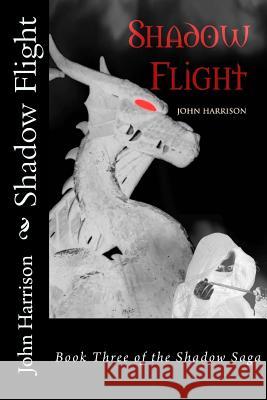Shadow Flight: Book Three of the Shadow Saga John Harrison Perry Louie Camille Wright 9781977589125 Createspace Independent Publishing Platform - książka