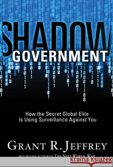 Shadow Government: How the Secret Global Elite Is Using Surveillance Against You Grant R. Jeffrey 9781400074426 Waterbrook Press - książka