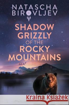 Shadow Grizzly of the Rocky Mountains Natascha Birovljev 9781778256738 Natascha Birovljev - książka