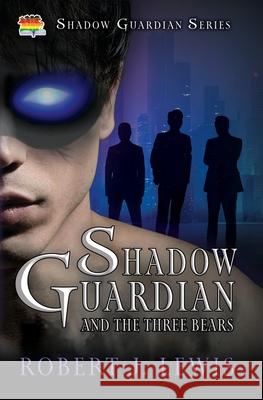 Shadow Guardian and the Three Bears Robert J Lewis   9798823200318 4 Horsemen Publications, Inc. - książka