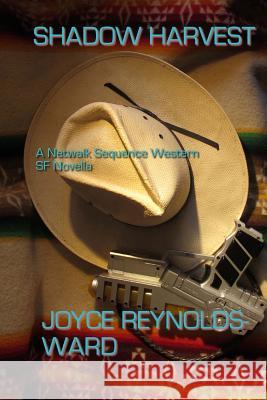 Shadow Harvest: A Netwalk Sequence Western SF Novella Joyce Reynolds-Ward 9781977875174 Createspace Independent Publishing Platform - książka