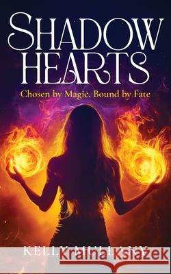 Shadow Hearts: Chosen by Magic, Bound by Fate Kelly Mullany 9781923333734 Kelly Mullany - książka