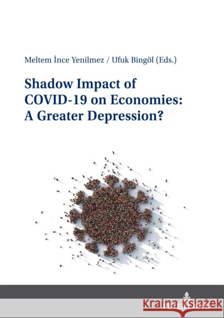 Shadow Impact of COVID-19 on Economies: A Greater Depression? Ufuk Bingoel Meltem Ince Yenilmez  9783631849668 Peter Lang AG - książka