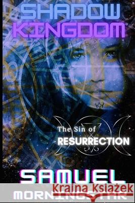 Shadow Kingdom: The Sin of Resurrection Samuel Morningstar 9781520240237 Independently Published - książka