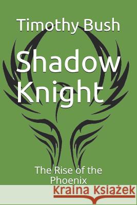 Shadow Knight: The Rise of the Phoenix Jeff Husband Timothy Bush 9781981043286 Independently Published - książka