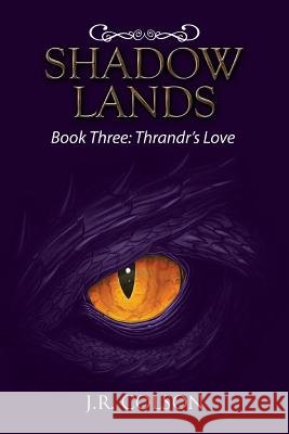 Shadow Lands: Book Three: Thrandr's Love J R Colson 9781984567550 Xlibris Us - książka