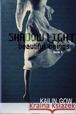 Shadow Light (Beautiful Beings #3): Beautiful Beings Series Kailin Gow 9781597480321 Edge - książka