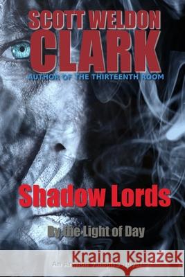 Shadow Lords, By the Light of Day Scott Weldon Clark 9781539036319 Createspace Independent Publishing Platform - książka