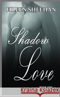 Shadow Love: Book One Eileen Sheehan 9781720082408 Independently Published - książka