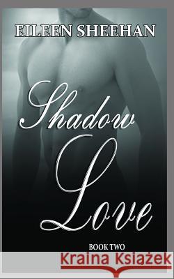 Shadow Love: Book Two Eileen Sheehan 9781720083986 Independently Published - książka