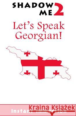 Shadow Me 2: Let's Speak Georgian! Instant Immersion Seda Amirzatyan 9781537761183 Createspace Independent Publishing Platform - książka