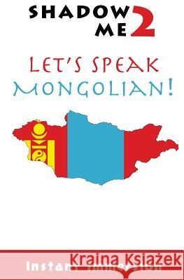 Shadow Me 2: Let's Speak Mongolian! Instant Immersion Enkhkhuslen Erdenebileg 9781539030256 Createspace Independent Publishing Platform - książka