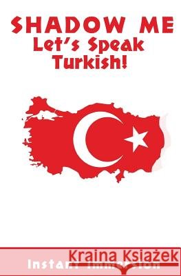 Shadow Me: Let's Speak Turkish! Instant Immersion Erman Toprak 9781537166131 Createspace Independent Publishing Platform - książka