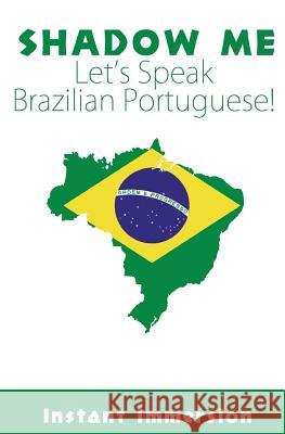 Shadow Me: Let's Speak Brazilian Portuguese! Instant Immersion Rita Ferraz 9781537164410 Createspace Independent Publishing Platform - książka