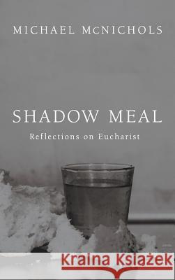 Shadow Meal Michael McNichols, Richard J Mouw 9781498255868 Wipf & Stock Publishers - książka