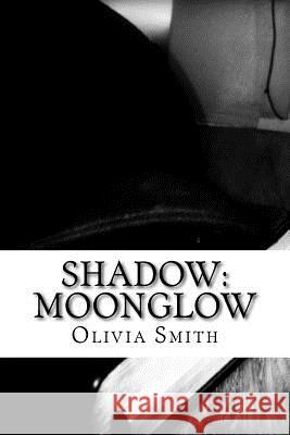 Shadow: Moonglow Olivia Smith 9781536945188 Createspace Independent Publishing Platform - książka