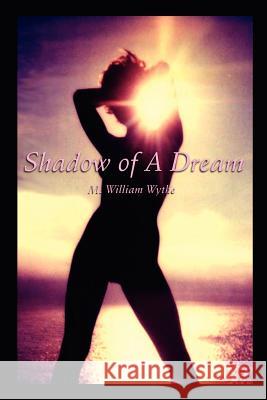 Shadow of A Dream Wythe, M. William 9781403359834 Authorhouse - książka