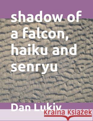 shadow of a falcon, haiku and senryu Dan Lukiv 9781087447742 Independently Published - książka