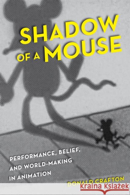 Shadow of a Mouse: Performance, Belief, and World-Making in Animation Crafton, Donald 9780520261037  - książka