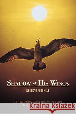 Shadow of His Wings Rebekah Mitchell 9781449704605 WestBow Press - książka
