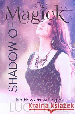 Shadow of Magick Lucy True 9781719257916 Createspace Independent Publishing Platform - książka