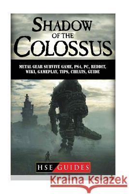 Shadow of The Colossus Game, PC, PS4, Special Edition, Walkthrough, Tips, Cheats, Guide Guides, Hse 9781987523355 Createspace Independent Publishing Platform - książka