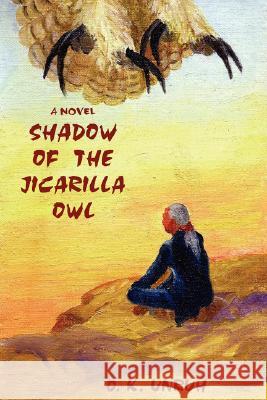 Shadow of the Jicarilla Owl O K Unruh 9780595472598 IUNIVERSE.COM - książka
