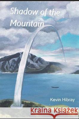Shadow of the Mountain Kevin Hibray 9781717796370 Independently Published - książka