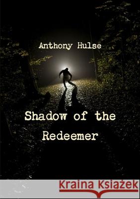 Shadow of the Redeemer Anthony Hulse 9781291883909 Lulu.com - książka