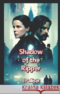 Shadow of the Ripper J Palliser   9798850236007 Independently Published - książka