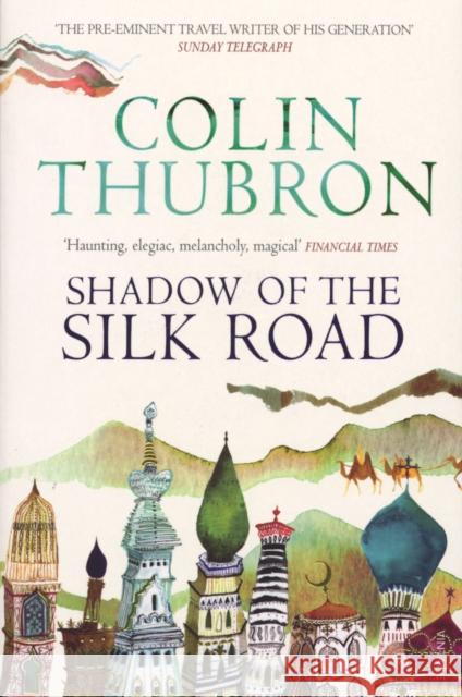 Shadow of the Silk Road Colin Thubron 9780099437222 Vintage Publishing - książka
