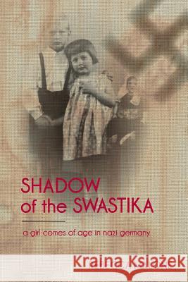 Shadow of the Swastika: A Girl Comes of Age in Nazi Germany Rebecca Malone Lisa Malone Dunn Lilly Spears 9781481992466 Createspace - książka