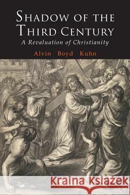 Shadow of the Third Century: A Revaluation of Christianity Alvin Boyd Kuhn 9781684223541 Martino Fine Books - książka