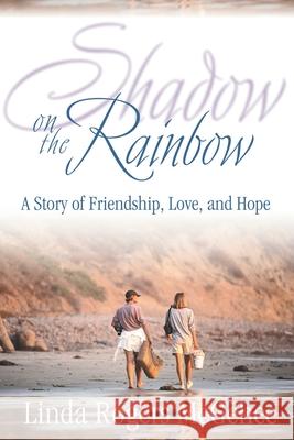 Shadow on the Rainbow: A Story of Friendship, Love and Hope Linda Rogers McGehee 9781573123815 Smyth & Helwys,U.S. - książka