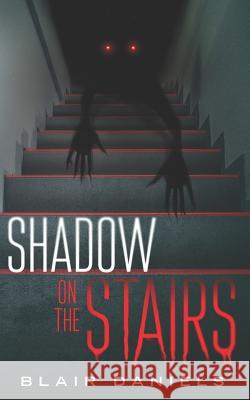 Shadow on the Stairs: Urban Mysteries and Horror Stories Blair Daniels 9781717962782 Independently Published - książka