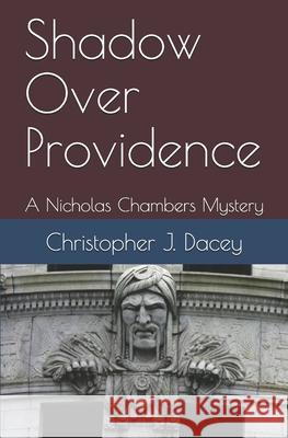 Shadow Over Providence: A Nicholas Chambers Mystery Christopher J. Dacey 9781545543368 Createspace Independent Publishing Platform - książka