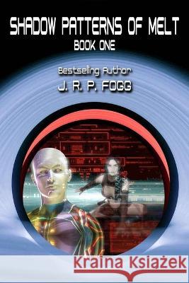 Shadow Patterns of Melt - Book One Fogg J. R. P. Fogg 9798427373838 Independently published - książka