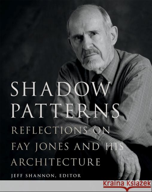 Shadow Patterns: Reflections on Fay Jones and His Architecture Jeff Shannon 9781682260227 University of Arkansas Press - książka