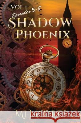 Shadow Phoenix: Volume 1, Episodes 5-8: A YA Steampunk Vigilante Superhero Serial M. J. Moores 9781988044286 Infinite Pathways Press - książka