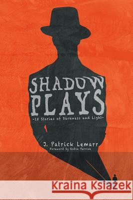 Shadow Plays: 15 Stories of Darkness and Light Ryan Jennings Robin Parrish J. Patrick Lemarr 9780983833758 Write Crowd Publishing - książka