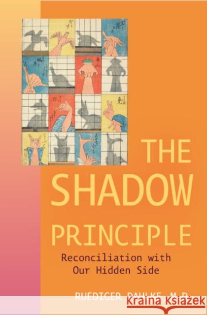 Shadow Principle: Reconciliation with Our Hidden Side Ruediger (Ruediger Dahlke) Dahlke 9781591813460 Sentient Publications - książka
