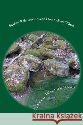 Shadow Relationships and How to Avoid Them Alfred Willowhawk 9781973802341 Createspace Independent Publishing Platform - książka