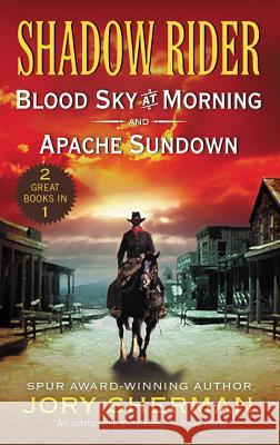 Shadow Rider: Blood Sky at Morning and Shadow Rider: Apache Sundown: Two Classic Westerns Jory Sherman 9780062878915 William Morrow & Company - książka