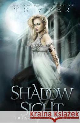 Shadow Sight: A Dark Sight Novel #4 T. G. Ayer 9780995112629 Infinite Ink Books - książka