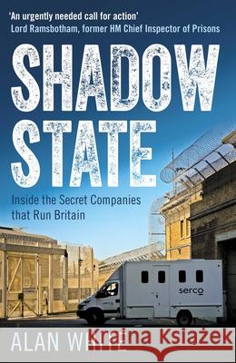 Shadow State: Inside the Secret Companies That Run Britain Alan White 9781780745749 ONEWorld Publications - książka