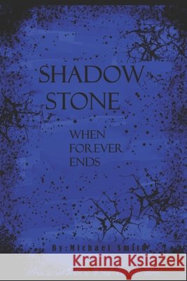 Shadow Stone: When Forever Ends Smith, Michael 9798276788715 Independently Published - książka
